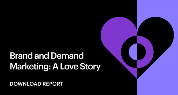 Brand and Demand Marketing: A Love Story